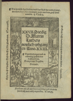 XXVII. Predig D. Martin Luthers newlich uszgangen Anno XXIII. Durchsichtiget / und in ordnung gestellt der bessten form. Sampt eim Register. Rerumb.